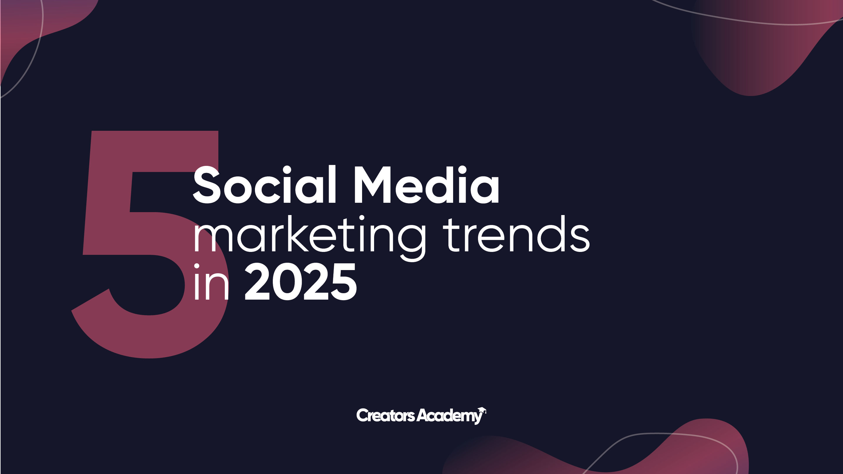 Top 5 Marketing Trends in 2025 - Creators Academy